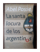 La santa locura de los argentinos de  Abel Posse