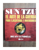 Sun Tzu - El arte de la guerra para ejecutivos e inversores de  Dean Lundell