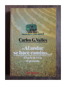 Al andar se hace camino - El arte de vivir el presente de  Carlos G. Valls
