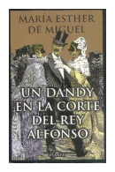 Un dandy en la corte del rey Alfonso de  Maria Esther de Miguel