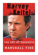 Harvey Keitel: The art of darkness de  Marshall Fine
