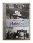 Maliutka - Una historia de amor entre guerras de  Soledad Pereyra