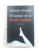 El tiempo de la mala mujer de  Rolando Hanglin