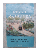 Una sombra en el jardin de las rosas de  Reyna Carranza
