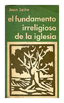 El fundamento irreligioso de la iglesia de  Joan Leita