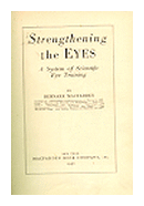 Strengthening the eyes de  Bernarr Macfadden