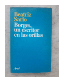 Borges, un escritor en las orillas de  Beatriz Sarlo