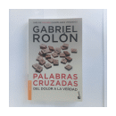 Palabras cruzadas - Del dolor a la verdad de  Gabriel Rolon