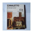 Canaletto - The life and work of the artist illustrated with 80 colours plates de  Antonio Paolucci