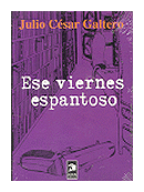 Ese viernes espantoso de  Julio Cesar Galtero