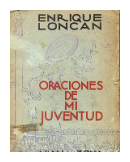 Oraciones de mi juventud de  Enrique Loncan