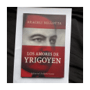 Los amores de Yrigoyen de  Araceli Bellotta