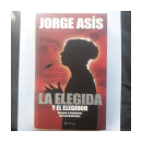 La elegida y el elegidor - Apogeo e implosion del Kirchnerismo de  Jorge As?s