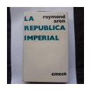 La republica imperial - Los Estados Unidos en el mundo (1945-1972) de  Raymond Aron