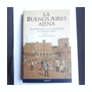 La Buenos Aires ajena - Testimonios de extranjeros de 1536 hasta hoy de  Jorge Fondebrider