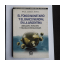 El fondo monetario y el banco mundial en la Argentina de  Raul Garcia Heras