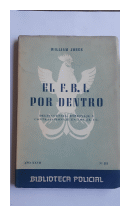 El F.B.I. por dentro - Delincuencia, espionaje y contraespionaje en los EE.UU. de  William Jones