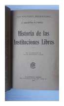 Historia de las instituciones libres de  Agustin Alvarez