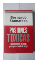 Pasiones toxicas de  Bernardo Stamateas