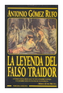 La leyenda del falso traidor de  Antonio Gomez Rufo