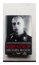 Ribbentrop - La figura mas inexplicable del gabinete de Hitler de  Michael Bloch