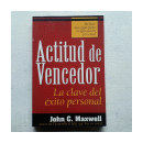 Actitud de vencedor - La clave del exito personal de  John C. Maxwell