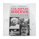 Tiempos modernos - La historia del siglo XX desde 1917 hasta la decada de los 80 de  Paul Johnson