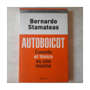 Autoboicot - Cuando el toxico es uno mismo de  Bernardo Stamateas