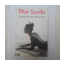 Lecciones de seduccion de  Pilar Sordo