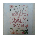 Breves relatos para grandes corazones de  Ninawa Daher