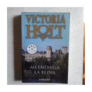 Mi enemiga la reina de  Victoria Holt