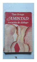 Amistad: Vocacion de dialogo de  Tato Ortega