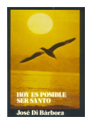 Hoy es posible ser santo de  Jose Di Barbora
