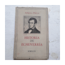 Historia de Echeverria de  Alberto Palcos