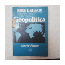 Que es la geopolitica de  Jorge E. Atencio