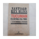 Tucuman - Una historia para todos de  Santiago Rex Bliss