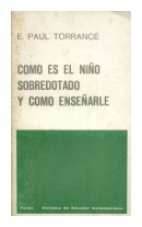 Como es el nio sobredotado y como ensearle de  E. Paul Torrance