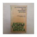 La formacion de la argentina moderna de  Roberto Cortes Conde - Ezequiel Gallo