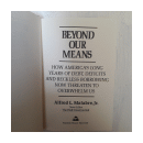Beyond our means de  Alfred L. Malabre, Jr.