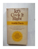 Let's cook it right de  Adelle Davis