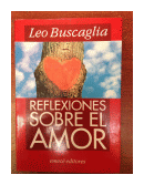 Reflexiones sobre el amor de  Leo F. Buscaglia