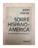 Sobre hispanoamerica con varias meditaciones argentinas de  Julian Marias