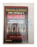 Como controlar el estress y mantener la calma en situaciones dificiles de  Barbara J. Braham