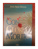 Con gloria morir de  Jesus Maria Silveyra