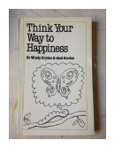 Think your way to happiness de  Dr. Windy Dryden - Jack Gordon