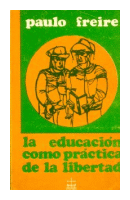La educacion como practica de la libertad de  Paulo Freire