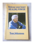 Release your inner healing power de  Tom Johanson