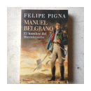 Manuel Belgrano - El hombre del Bicentenario de  Felipe Pigna