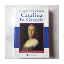 Catalina la Grande - Emperatriz de Rusia de  Carolly Erickson