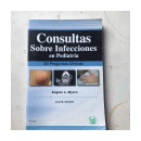 Consultas sobre infecciones en pediatria - 49 preguntas clinicas de  Angela L. Myers - Lisa B. Zaoutis